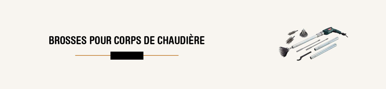 Brosses pour corps de chaudière