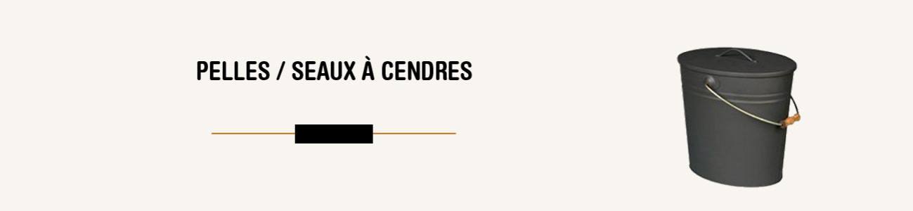 Pelles / seaux à cendres